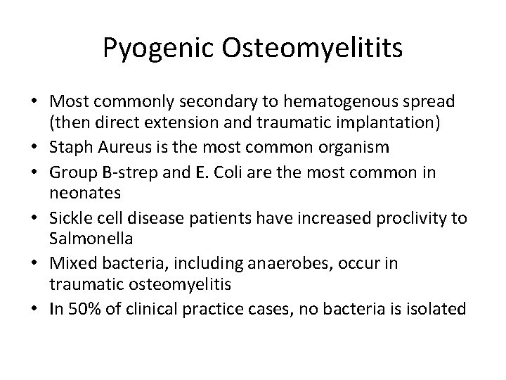 Pyogenic Osteomyelitits • Most commonly secondary to hematogenous spread (then direct extension and traumatic