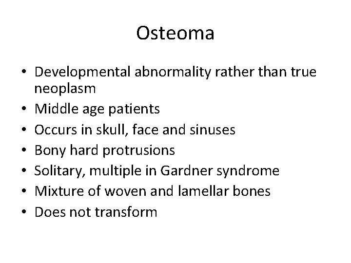 Osteoma • Developmental abnormality rather than true neoplasm • Middle age patients • Occurs