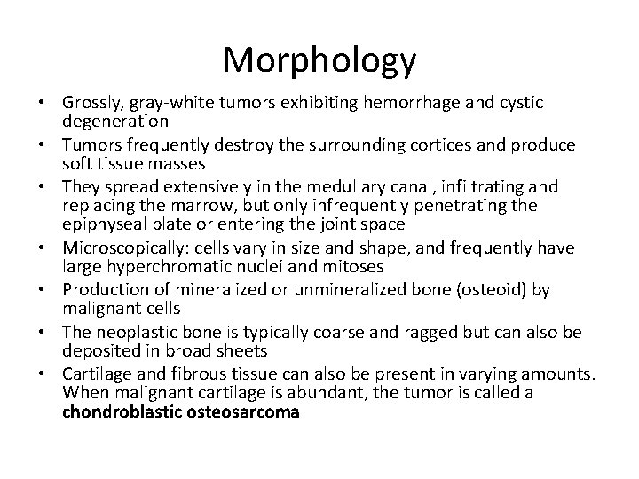 Morphology • Grossly, gray-white tumors exhibiting hemorrhage and cystic degeneration • Tumors frequently destroy