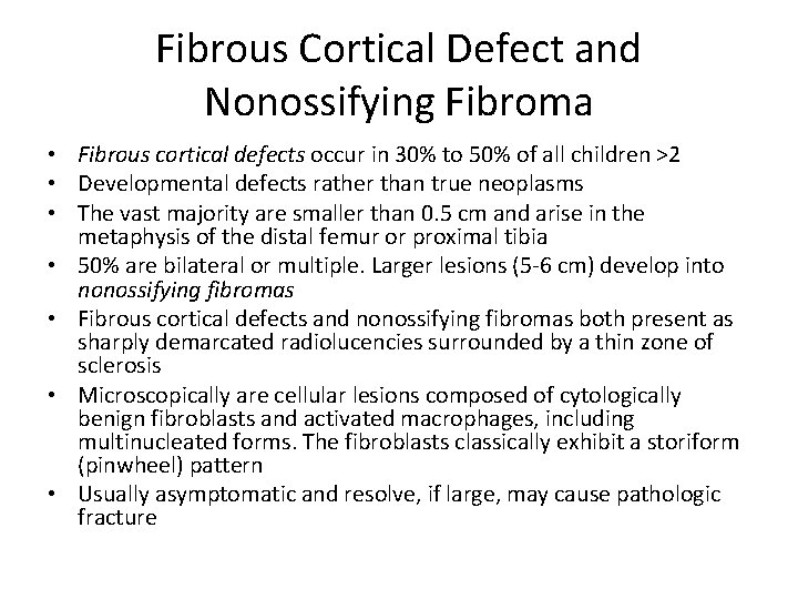 Fibrous Cortical Defect and Nonossifying Fibroma • Fibrous cortical defects occur in 30% to