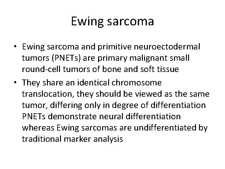 Ewing sarcoma • Ewing sarcoma and primitive neuroectodermal tumors (PNETs) are primary malignant small