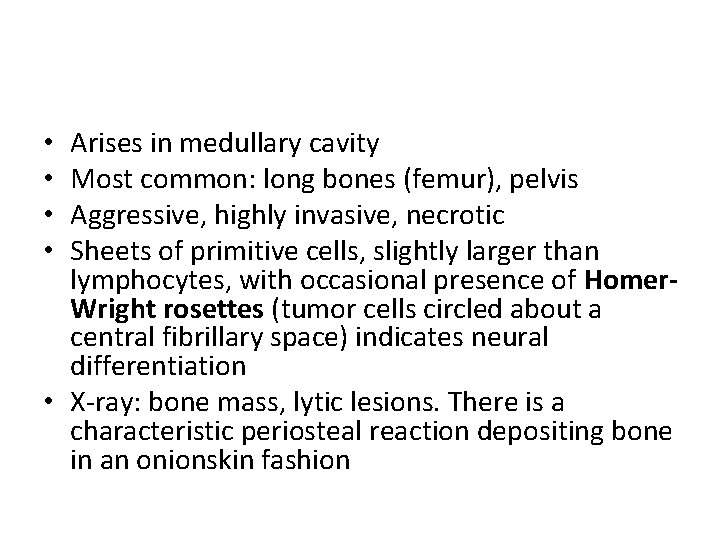 Arises in medullary cavity Most common: long bones (femur), pelvis Aggressive, highly invasive, necrotic