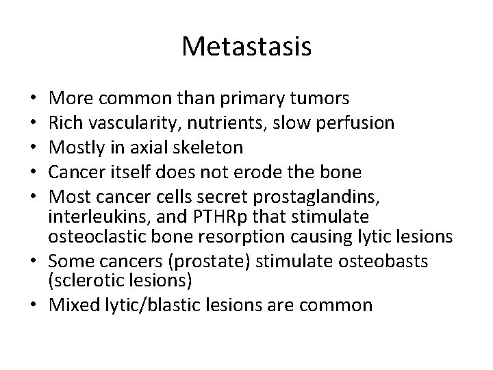 Metastasis More common than primary tumors Rich vascularity, nutrients, slow perfusion Mostly in axial