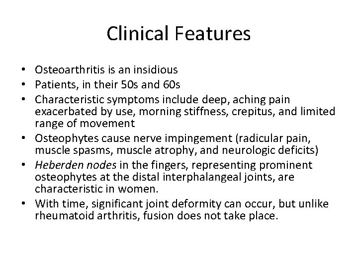 Clinical Features • Osteoarthritis is an insidious • Patients, in their 50 s and