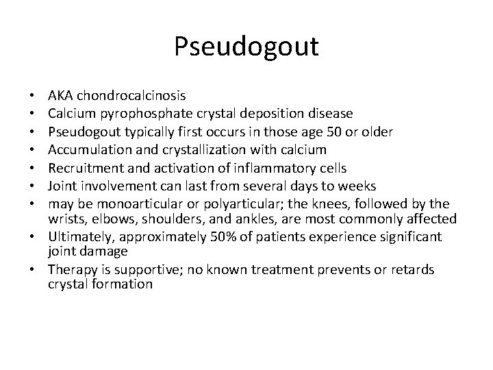 Pseudogout AKA chondrocalcinosis Calcium pyrophosphate crystal deposition disease Pseudogout typically first occurs in those