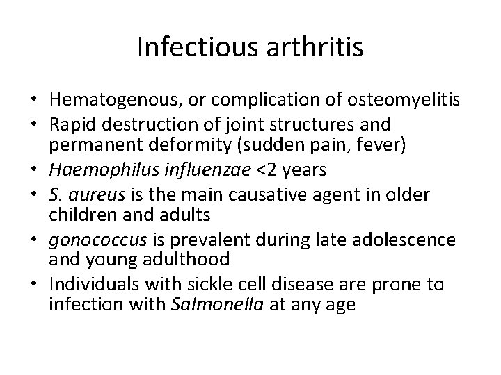 Infectious arthritis • Hematogenous, or complication of osteomyelitis • Rapid destruction of joint structures