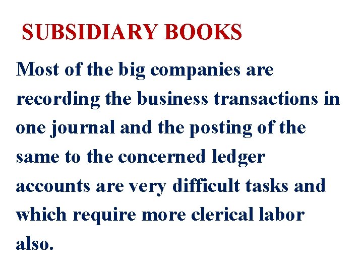 SUBSIDIARY BOOKS Most of the big companies are recording the business transactions in one