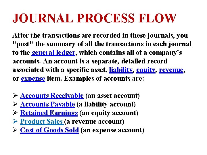 JOURNAL PROCESS FLOW After the transactions are recorded in these journals, you "post" the