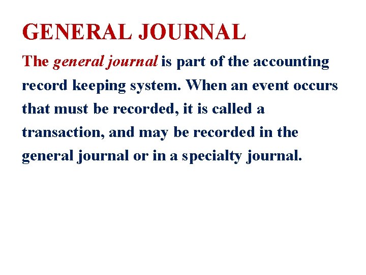 GENERAL JOURNAL The general journal is part of the accounting record keeping system. When