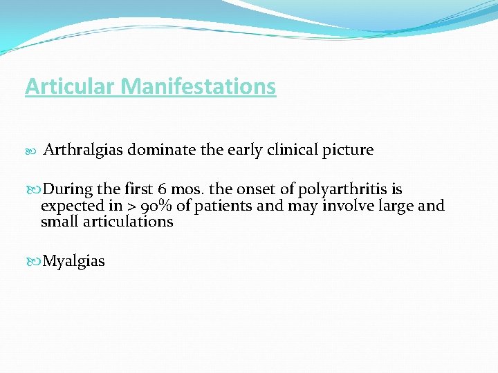 Articular Manifestations Arthralgias dominate the early clinical picture During the first 6 mos. the