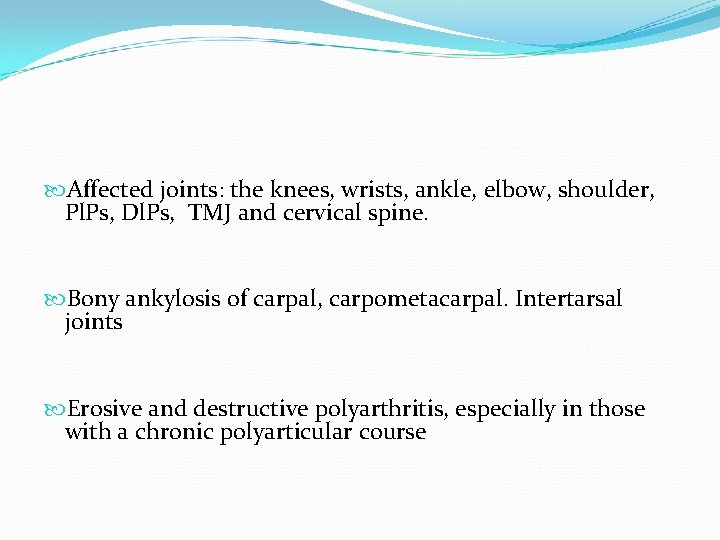  Affected joints: the knees, wrists, ankle, elbow, shoulder, Pl. Ps, Dl. Ps, TMJ