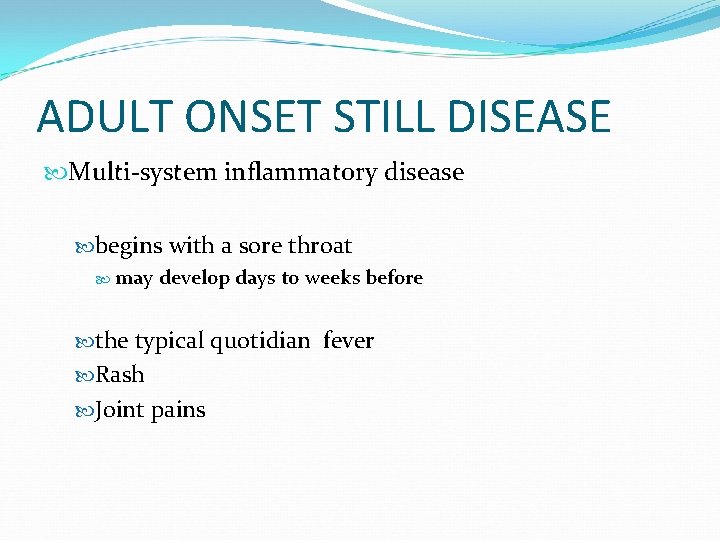 ADULT ONSET STILL DISEASE Multi system inflammatory disease begins with a sore throat may