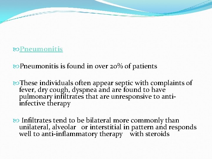  Pneumonitis is found in over 20% of patients These individuals often appear septic