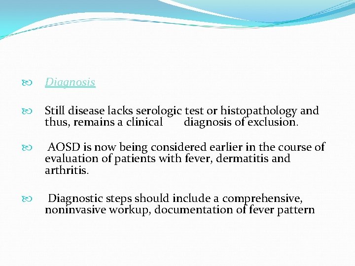  Diagnosis Still disease lacks serologic test or histopathology and thus, remains a clinical