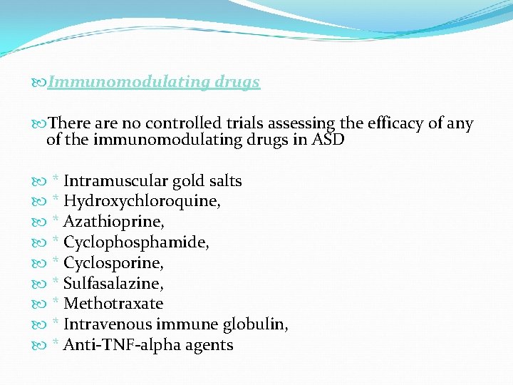  Immunomodulating drugs There are no controlled trials assessing the efficacy of any of