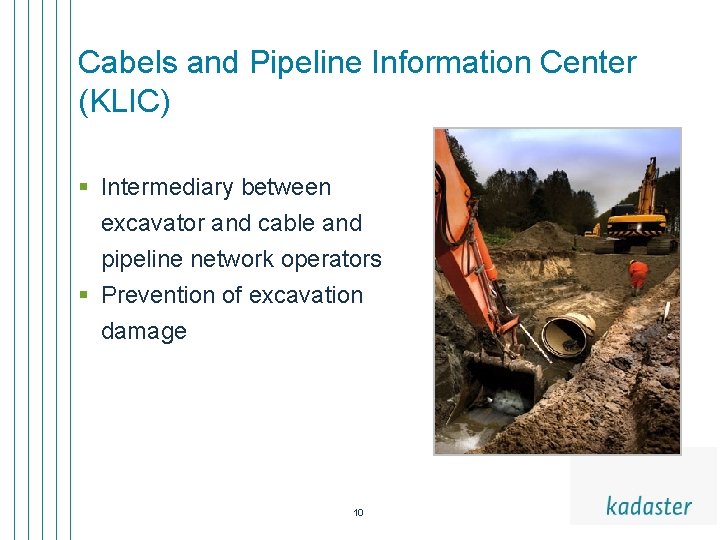 Cabels and Pipeline Information Center (KLIC) § Intermediary between excavator and cable and pipeline