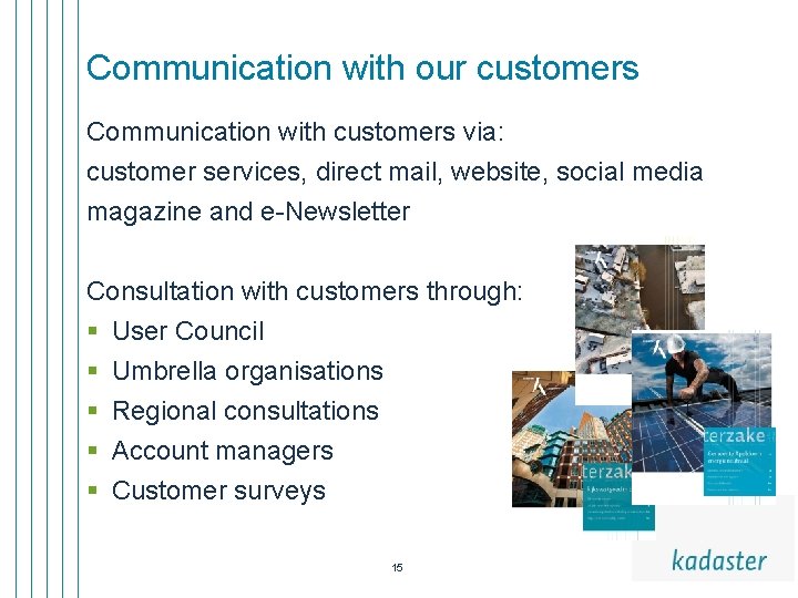 Communication with our customers Communication with customers via: customer services, direct mail, website, social