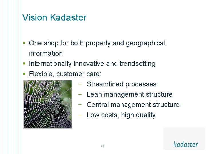 Vision Kadaster § One shop for both property and geographical information § Internationally innovative