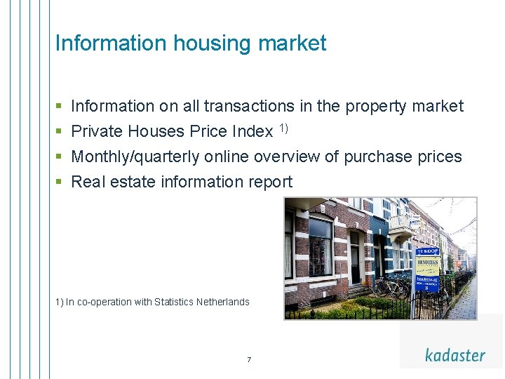 Information housing market § § Information on all transactions in the property market Private