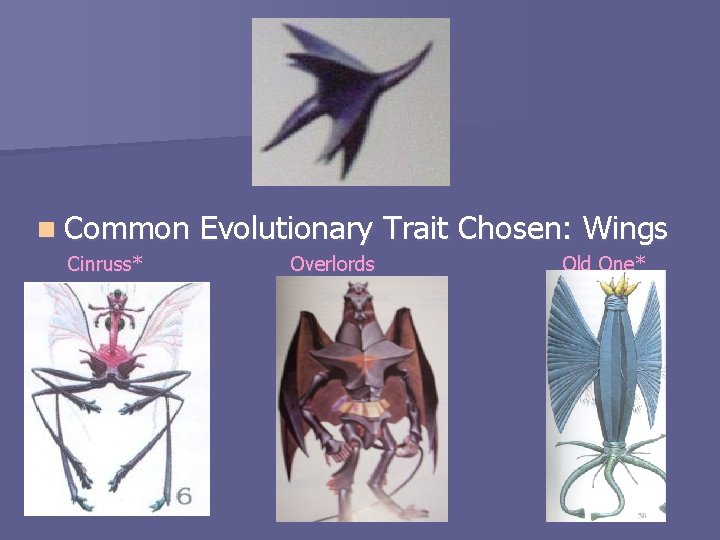 n Common Cinruss* Evolutionary Trait Chosen: Wings Overlords Old One* 