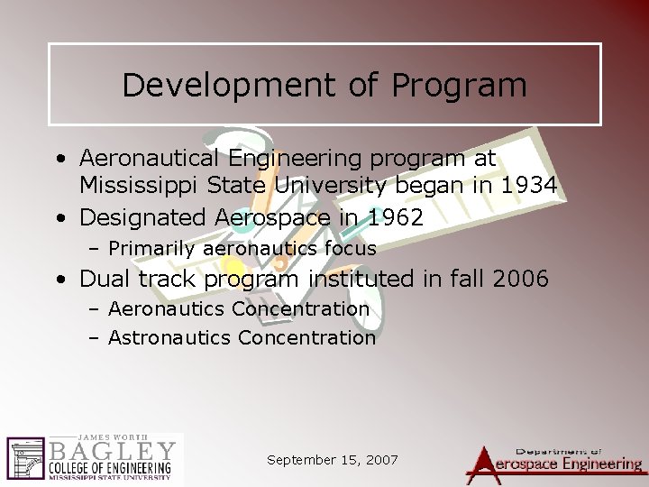 Development of Program • Aeronautical Engineering program at Mississippi State University began in 1934