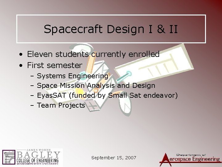 Spacecraft Design I & II • Eleven students currently enrolled • First semester –