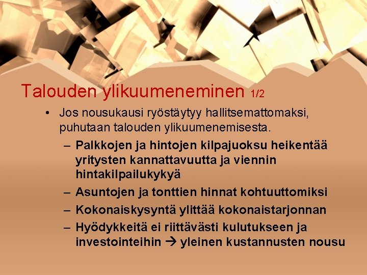 Talouden ylikuumeneminen 1/2 • Jos nousukausi ryöstäytyy hallitsemattomaksi, puhutaan talouden ylikuumenemisesta. – Palkkojen ja