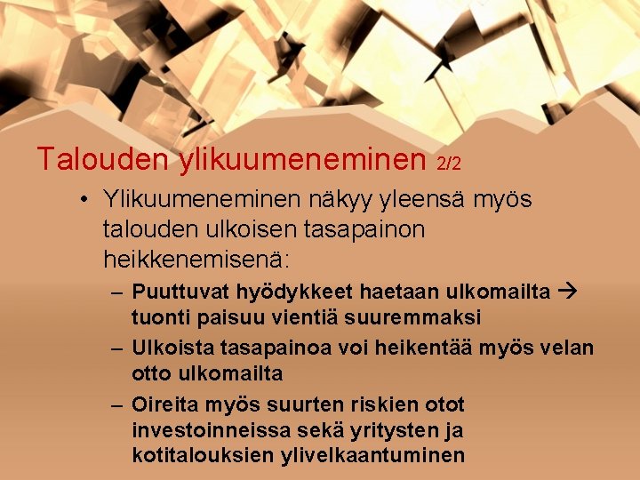 Talouden ylikuumeneminen 2/2 • Ylikuumeneminen näkyy yleensä myös talouden ulkoisen tasapainon heikkenemisenä: – Puuttuvat