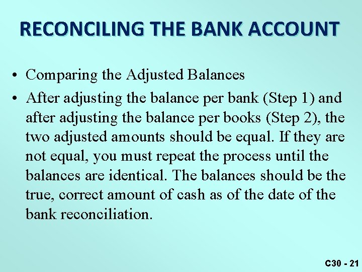 RECONCILING THE BANK ACCOUNT • Comparing the Adjusted Balances • After adjusting the balance
