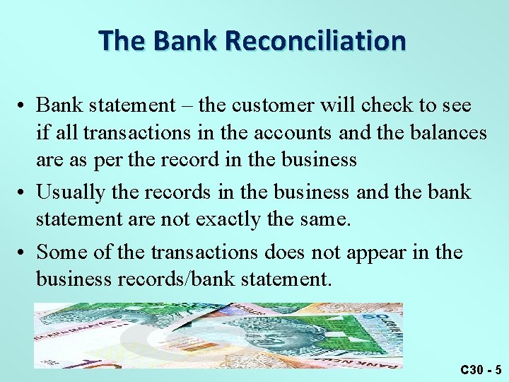 The Bank Reconciliation • Bank statement – the customer will check to see if
