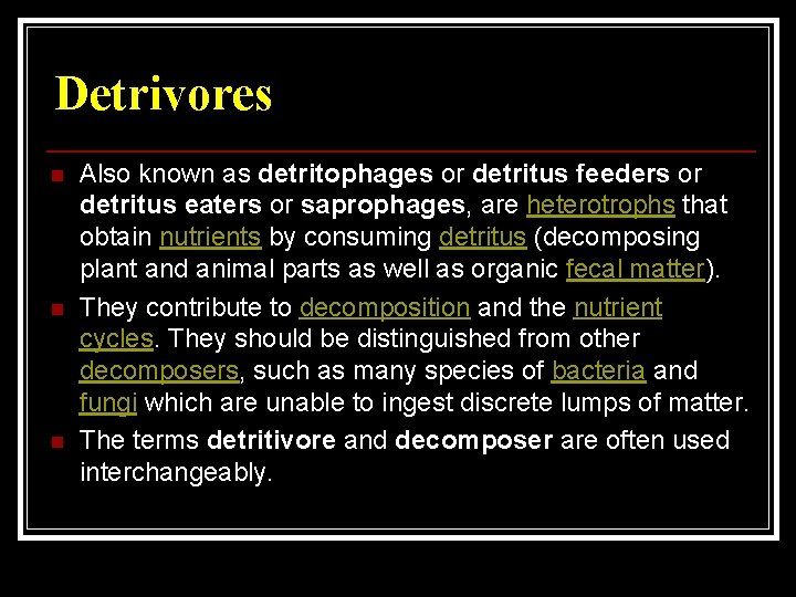 Detrivores n n n Also known as detritophages or detritus feeders or detritus eaters