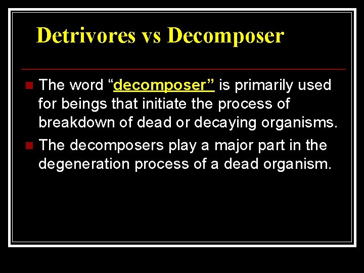 Detrivores vs Decomposer The word “decomposer” is primarily used for beings that initiate the