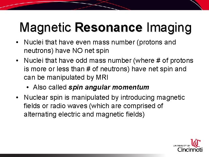 Magnetic Resonance Imaging • Nuclei that have even mass number (protons and neutrons) have