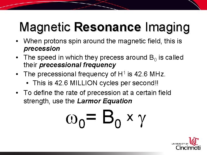 Magnetic Resonance Imaging • When protons spin around the magnetic field, this is precession