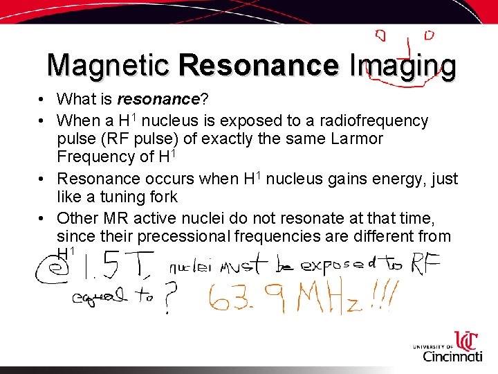 Magnetic Resonance Imaging • What is resonance? • When a H 1 nucleus is