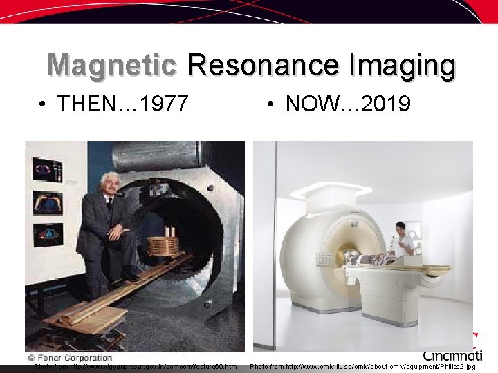 Magnetic Resonance Imaging • THEN… 1977 Photo from http: //www. vigyanprasar. gov. in/comcom/feature 69.