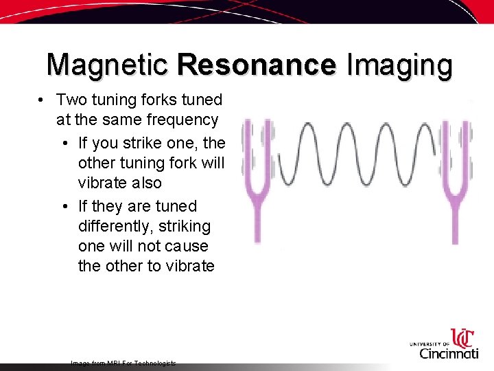Magnetic Resonance Imaging • Two tuning forks tuned at the same frequency • If