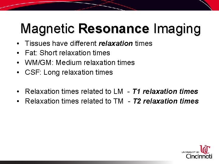 Magnetic Resonance Imaging • • Tissues have different relaxation times Fat: Short relaxation times