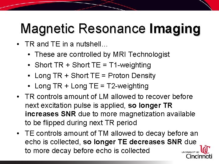 Magnetic Resonance Imaging • TR and TE in a nutshell… • These are controlled