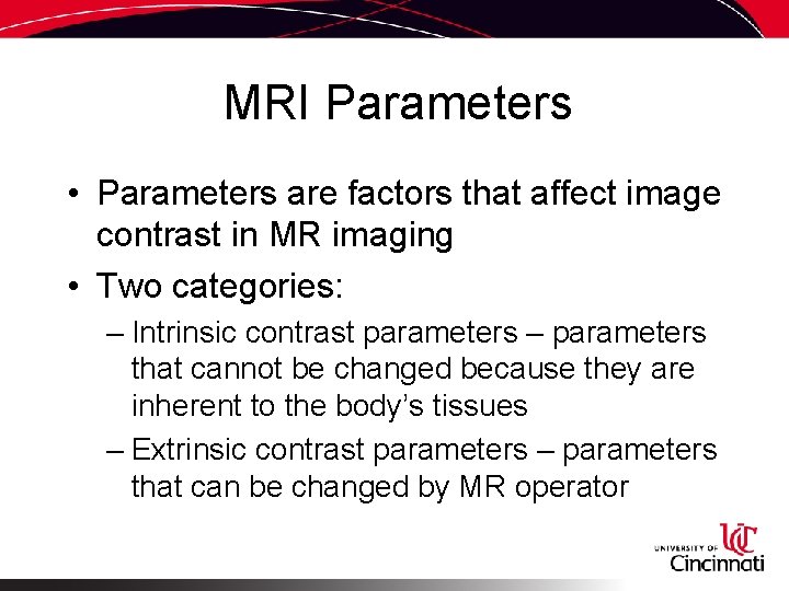 MRI Parameters • Parameters are factors that affect image contrast in MR imaging •