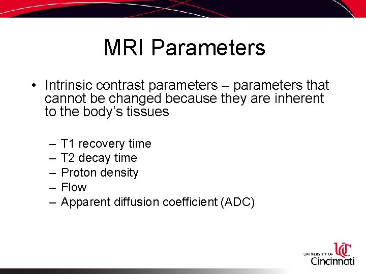 MRI Parameters • Intrinsic contrast parameters – parameters that cannot be changed because they