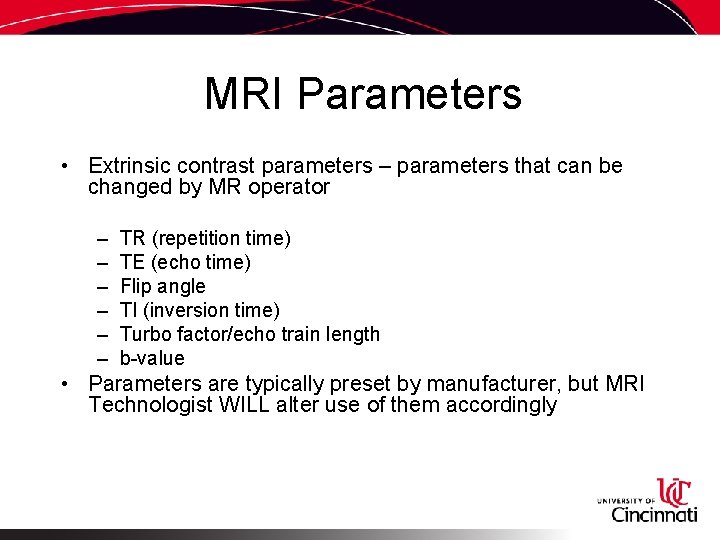 MRI Parameters • Extrinsic contrast parameters – parameters that can be changed by MR
