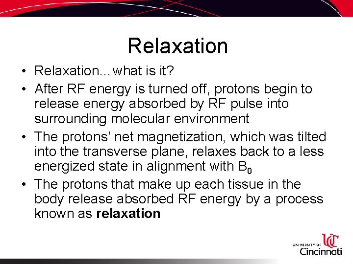 Relaxation • Relaxation…what is it? • After RF energy is turned off, protons begin