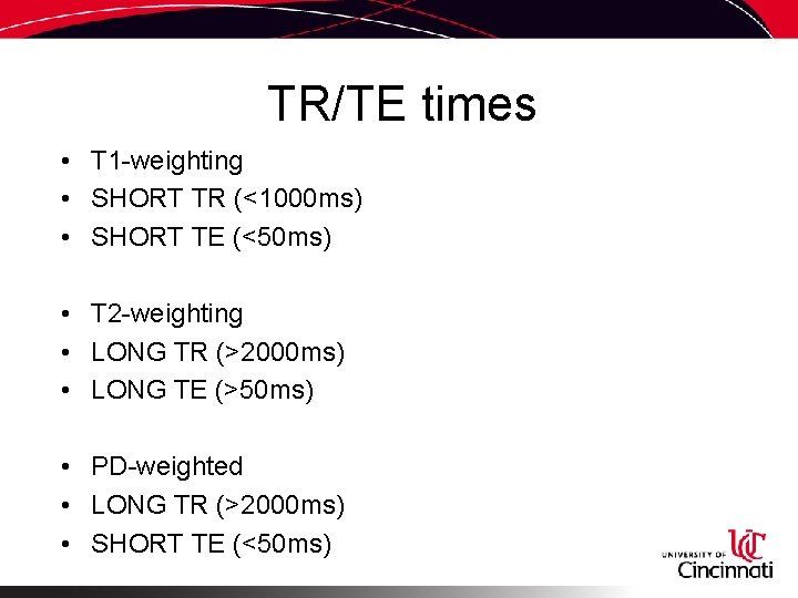TR/TE times • T 1 -weighting • SHORT TR (<1000 ms) • SHORT TE