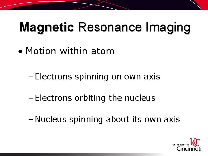 Magnetic Resonance Imaging • Motion within atom – Electrons spinning on own axis –