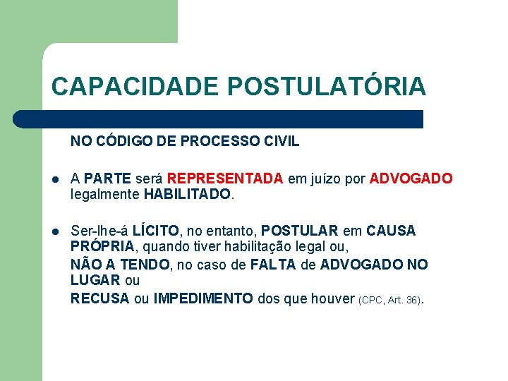CAPACIDADE POSTULATÓRIA NO CÓDIGO DE PROCESSO CIVIL l A PARTE será REPRESENTADA em juízo