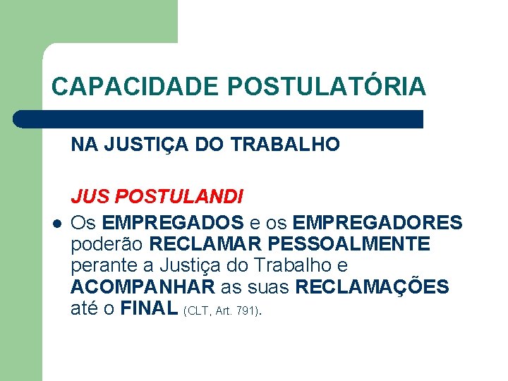 CAPACIDADE POSTULATÓRIA NA JUSTIÇA DO TRABALHO l JUS POSTULANDI Os EMPREGADOS e os EMPREGADORES
