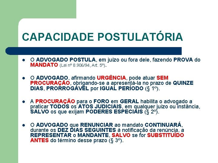 CAPACIDADE POSTULATÓRIA l O ADVOGADO POSTULA, em juízo ou fora dele, fazendo PROVA do
