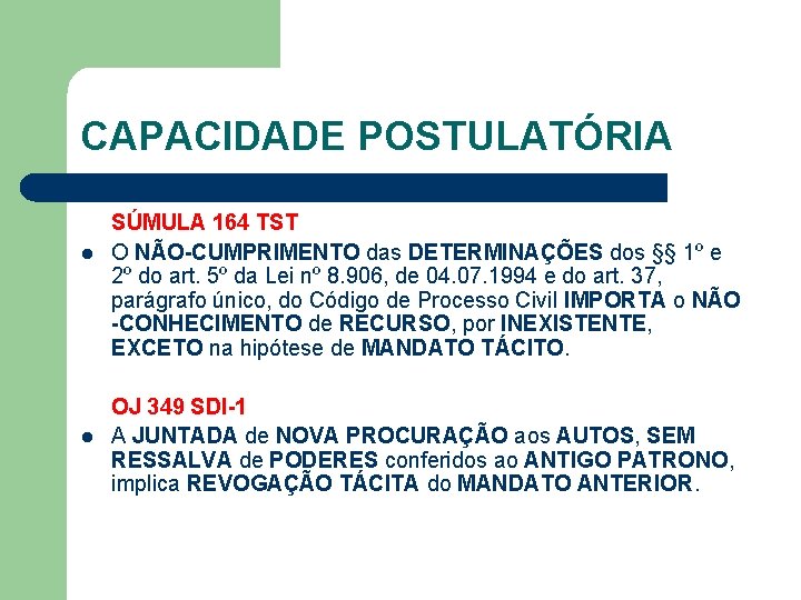 CAPACIDADE POSTULATÓRIA l l SÚMULA 164 TST O NÃO-CUMPRIMENTO das DETERMINAÇÕES dos §§ 1º