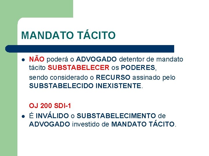 MANDATO TÁCITO l l NÃO poderá o ADVOGADO detentor de mandato tácito SUBSTABELECER os